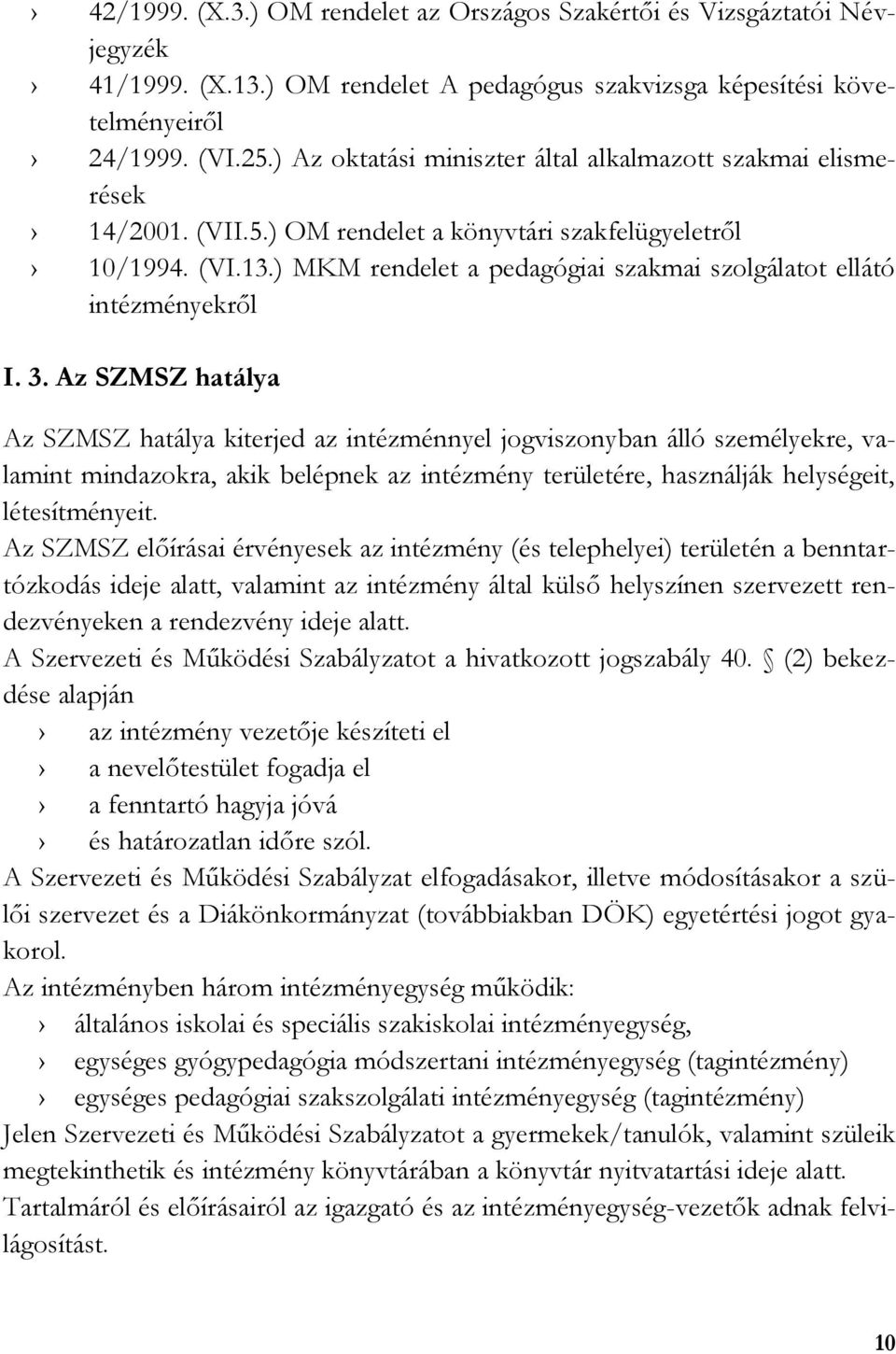 ) MKM rendelet a pedagógiai szakmai szolgálatot ellátó intézményekről I. 3.