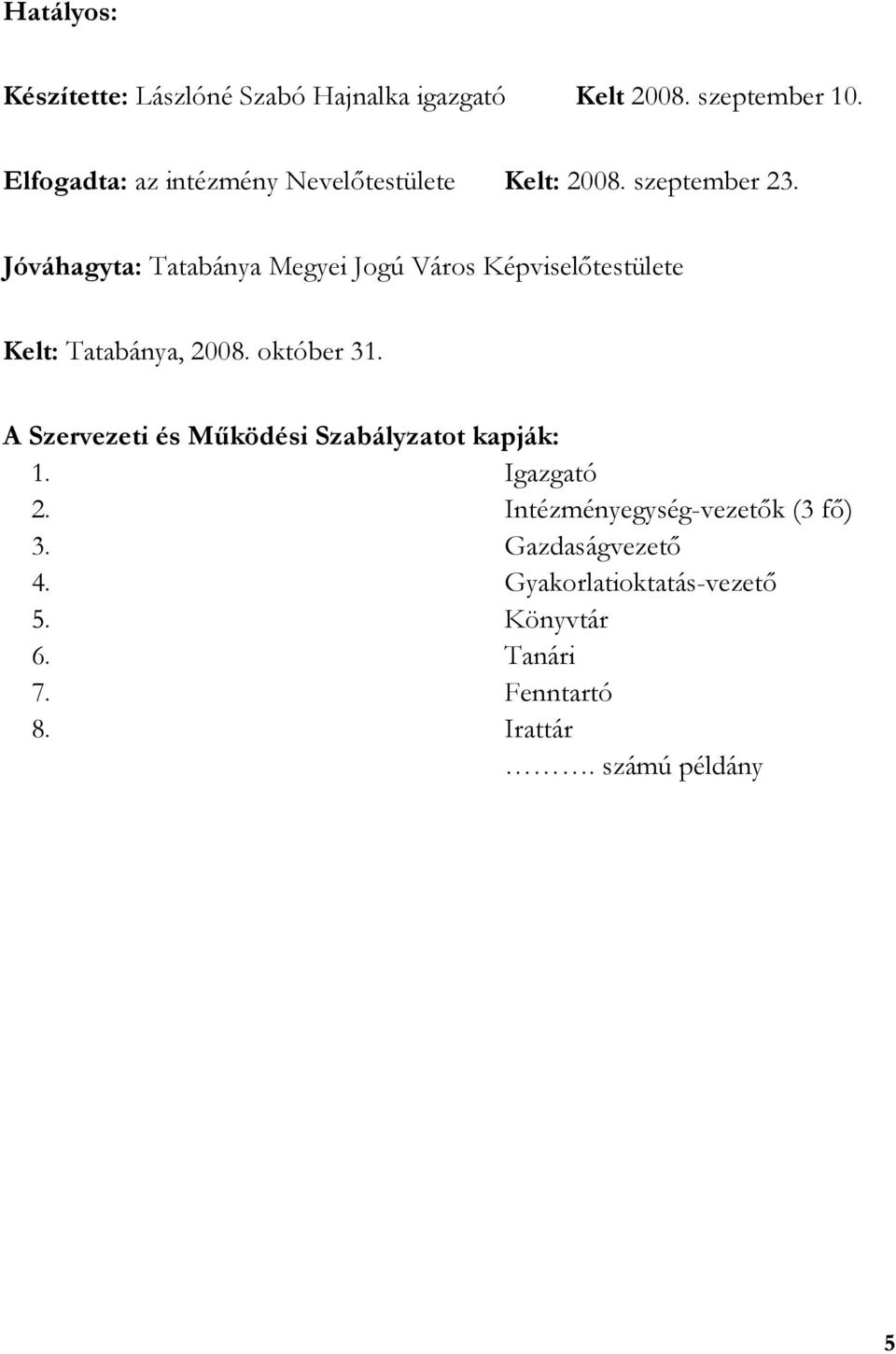 Jóváhagyta: Tatabánya Megyei Jogú Város Képviselőtestülete Kelt: Tatabánya, 2008. október 31.