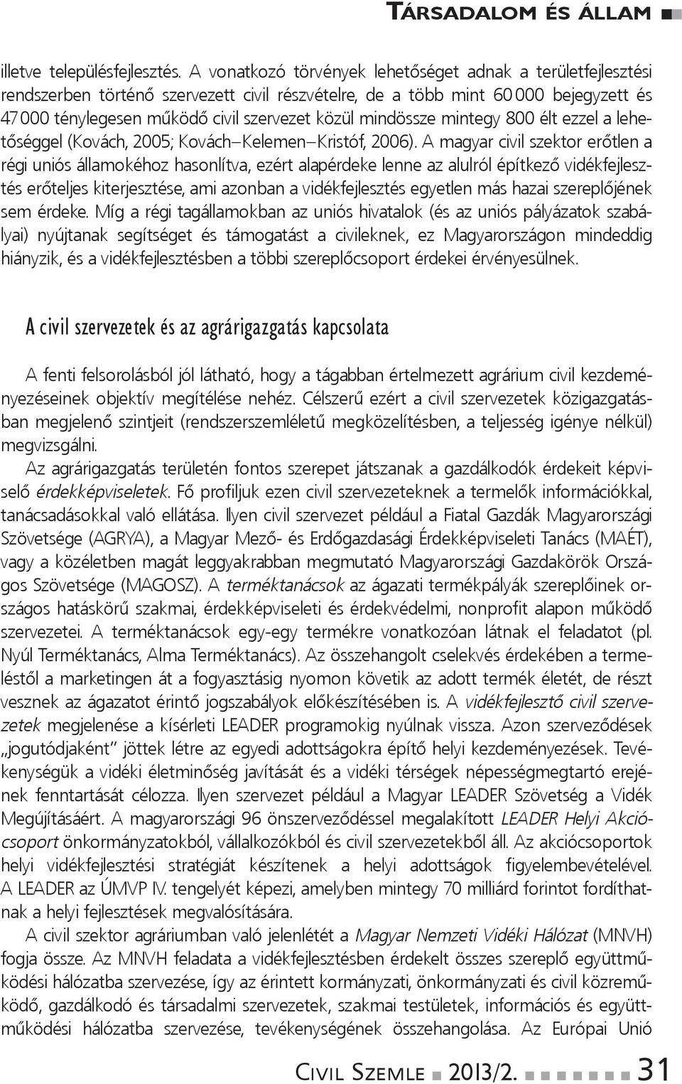 000ténylegesenműködőcivilszervezetközülmindösszemintegy800éltezzelalehetőséggel(Kovách,2005;Kovách Kelemen Kristóf,2006).