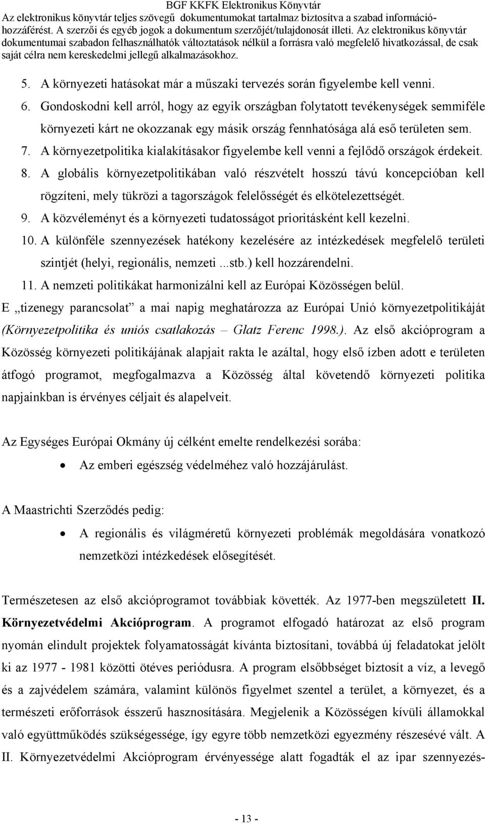 A környezetpolitika kialakításakor figyelembe kell venni a fejlődő országok érdekeit. 8.