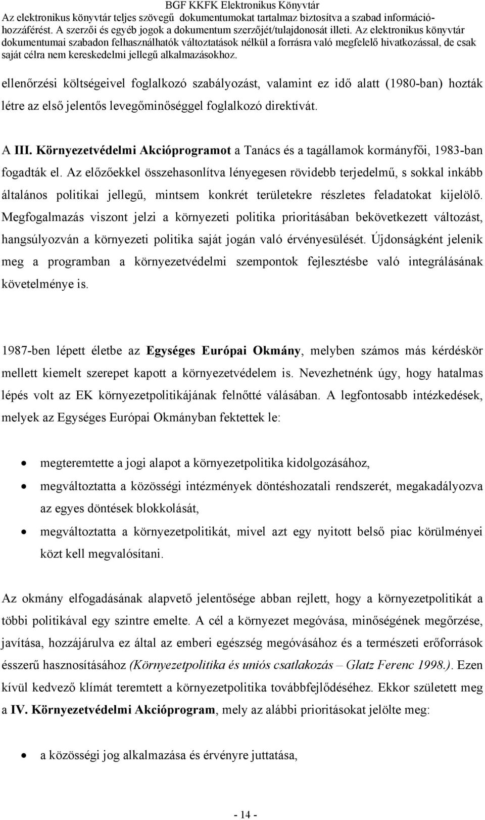 Az előzőekkel összehasonlítva lényegesen rövidebb terjedelmű, s sokkal inkább általános politikai jellegű, mintsem konkrét területekre részletes feladatokat kijelölő.