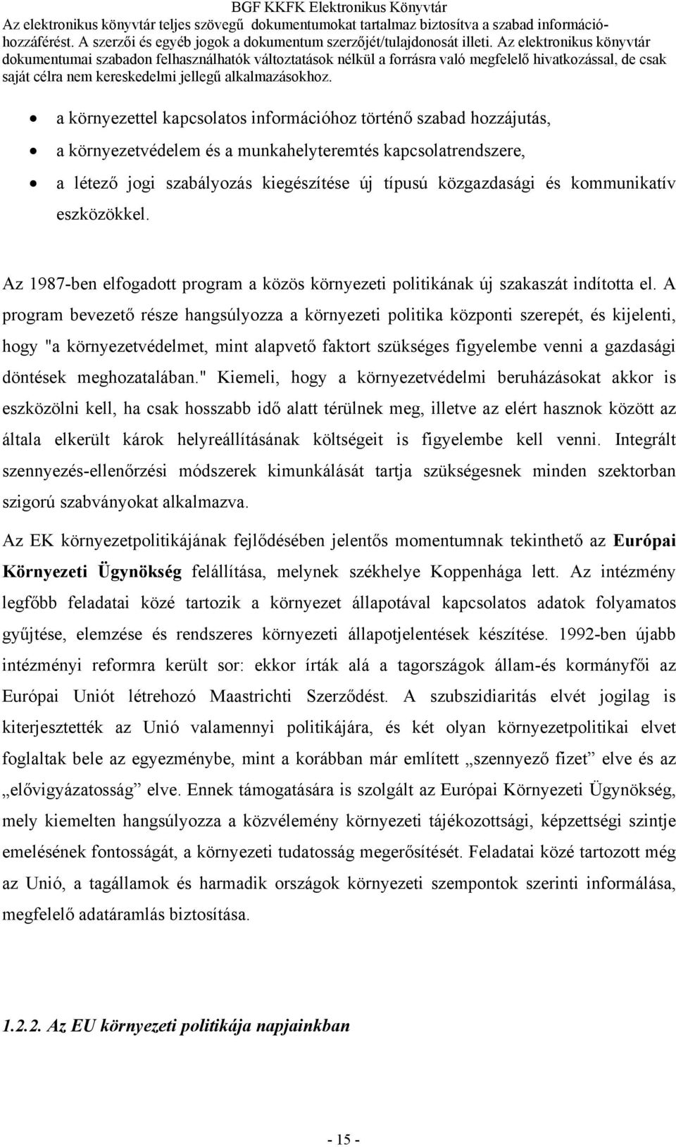 A program bevezető része hangsúlyozza a környezeti politika központi szerepét, és kijelenti, hogy "a környezetvédelmet, mint alapvető faktort szükséges figyelembe venni a gazdasági döntések