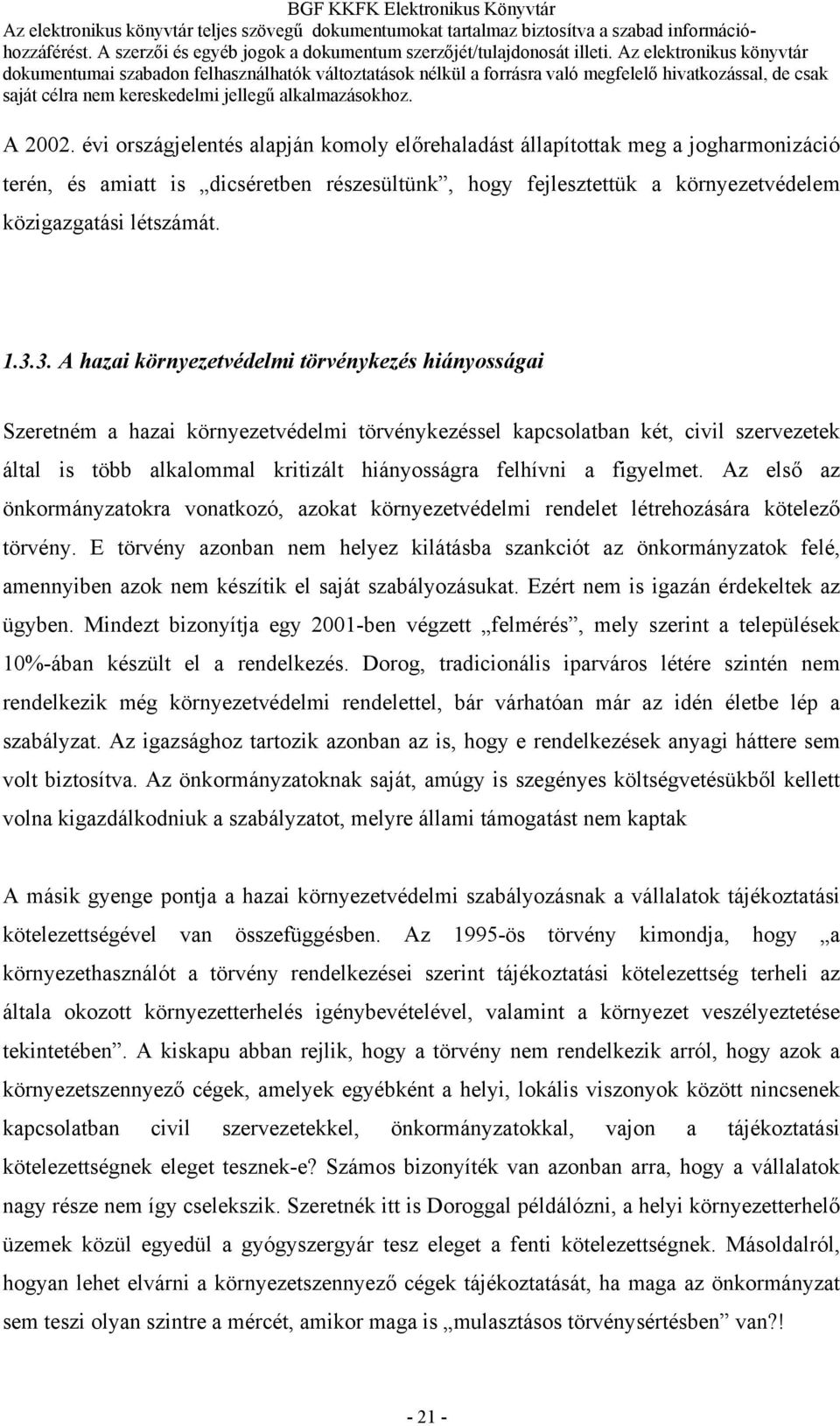 felhívni a figyelmet. Az első az önkormányzatokra vonatkozó, azokat környezetvédelmi rendelet létrehozására kötelező törvény.