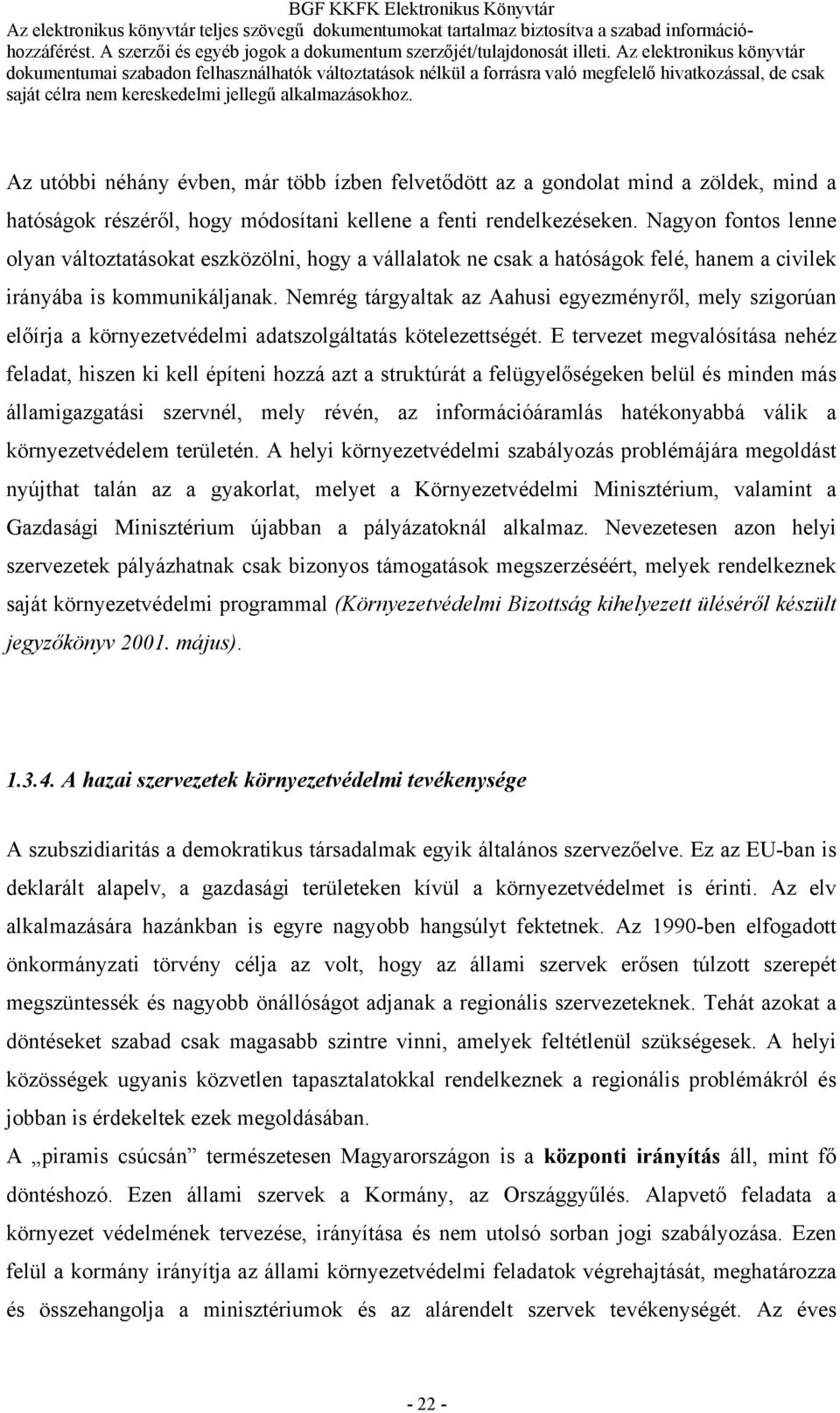 Nemrég tárgyaltak az Aahusi egyezményről, mely szigorúan előírja a környezetvédelmi adatszolgáltatás kötelezettségét.