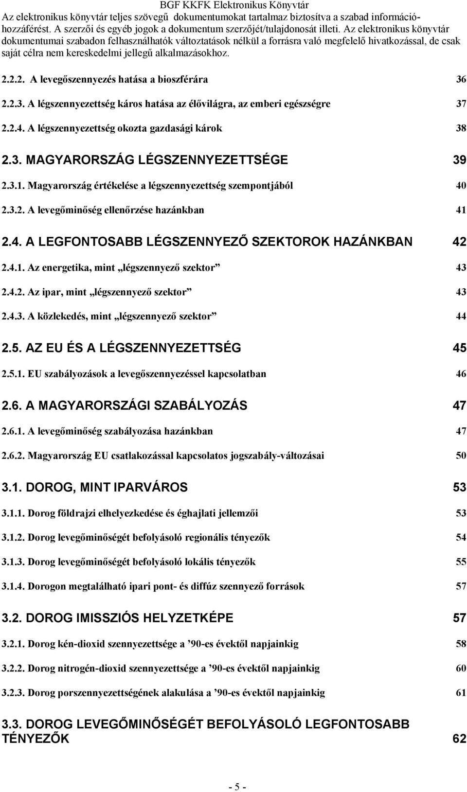 4.2. Az ipar, mint légszennyező szektor 43 2.4.3. A közlekedés, mint légszennyező szektor 44 2.5. AZ EU ÉS A LÉGSZENNYEZETTSÉG 45 2.5.1. EU szabályozások a levegőszennyezéssel kapcsolatban 46 