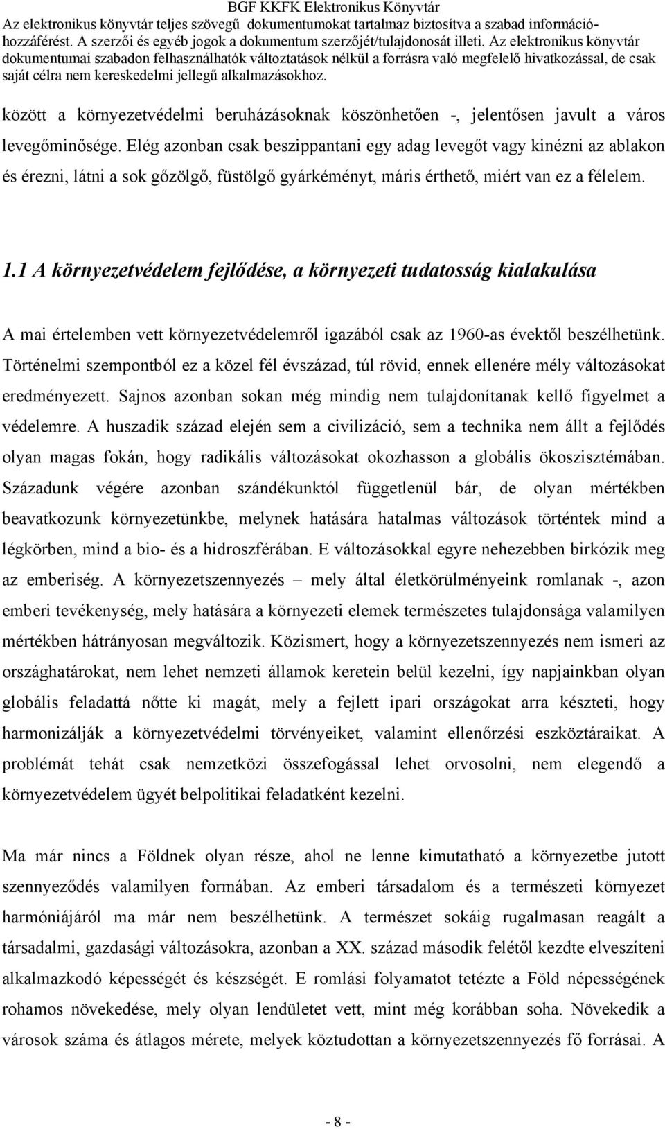 1 A környezetvédelem fejlődése, a környezeti tudatosság kialakulása A mai értelemben vett környezetvédelemről igazából csak az 1960-as évektől beszélhetünk.