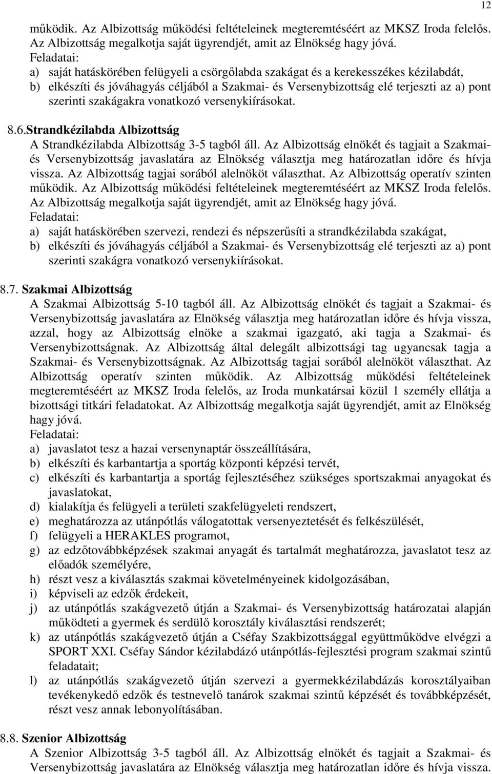 vonatkozó versenykiírásokat. 8.6.Strandkézilabda Albizottság A Strandkézilabda Albizottság 3-5 tagból áll.