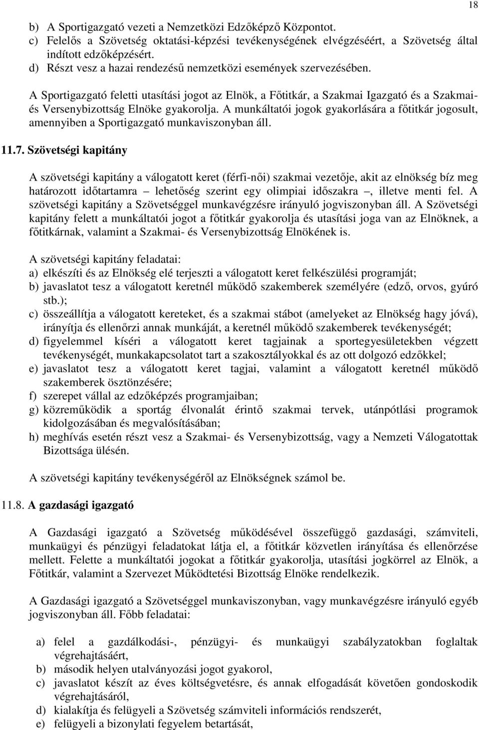 A munkáltatói jogok gyakorlására a főtitkár jogosult, amennyiben a Sportigazgató munkaviszonyban áll. 11.7.