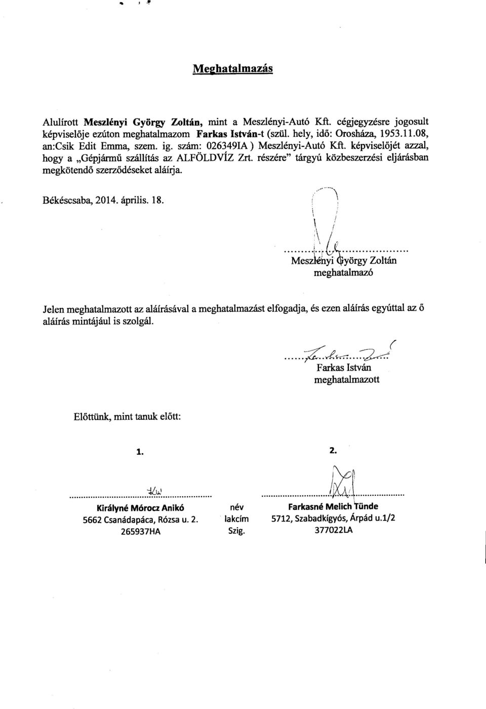részére" tárgyú közbeszerzési eljárásban megkötendő szerződéseket aláírja. Békéscsaba, 2014. április. 18.
