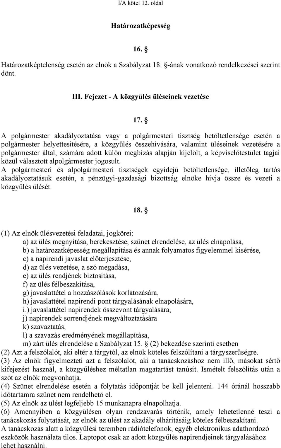 számára adott külön megbízás alapján kijelölt, a képviselőtestület tagjai közül választott alpolgármester jogosult.