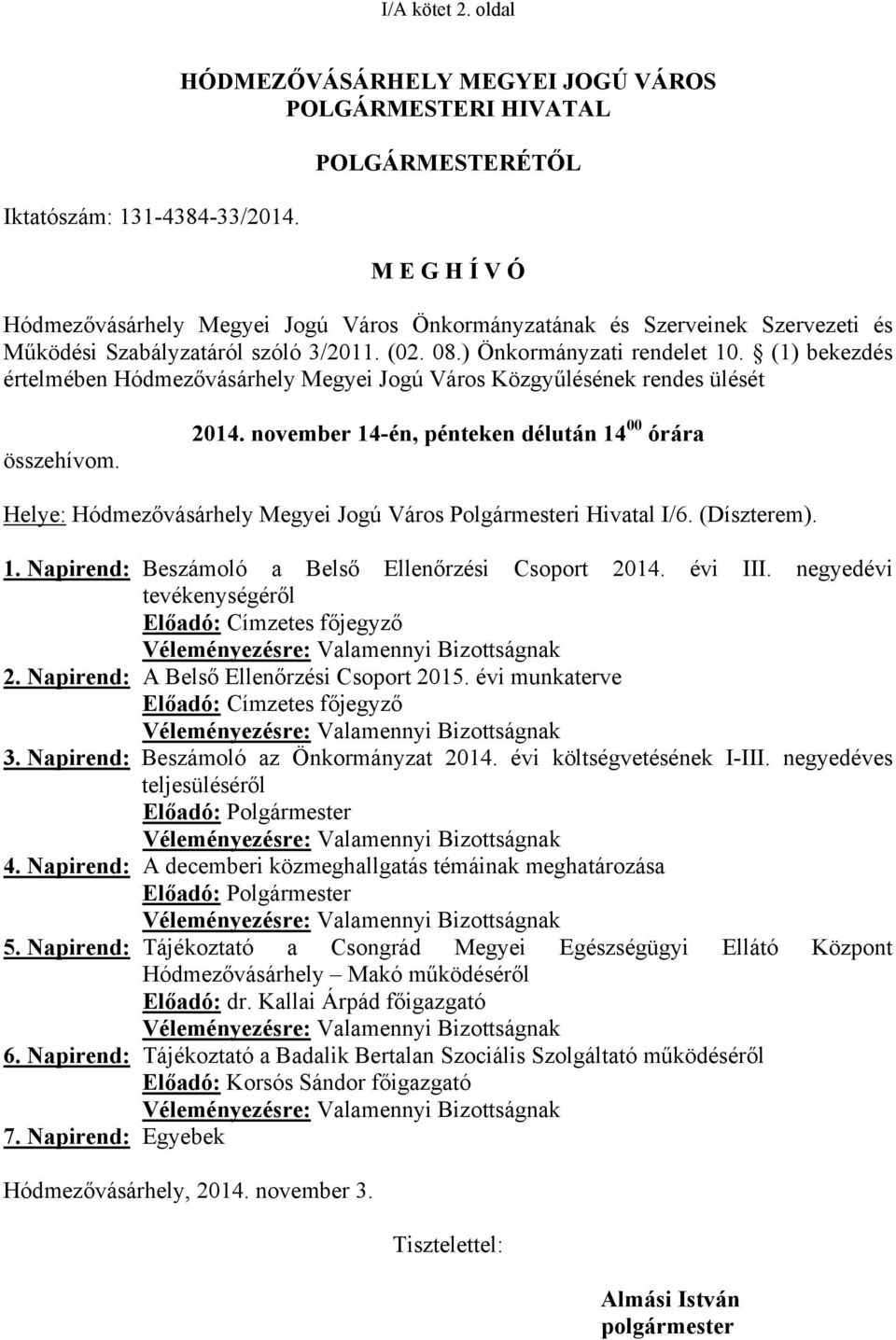 3/2011. (02. 08.) Önkormányzati rendelet 10. (1) bekezdés értelmében Hódmezővásárhely Megyei Jogú Város Közgyűlésének rendes ülését összehívom. 2014.