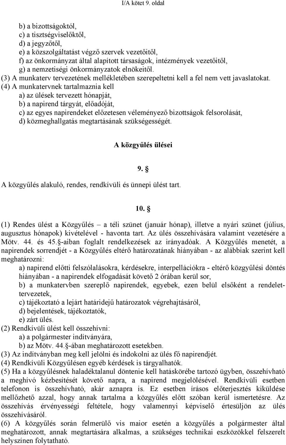 nemzetiségi önkormányzatok elnökeitől. (3) A munkaterv tervezetének mellékletében szerepeltetni kell a fel nem vett javaslatokat.