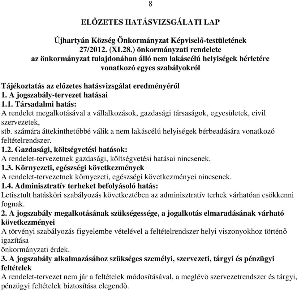 A jogszabály-tervezet hatásai 1.1. Társadalmi hatás: A rendelet megalkotásával a vállalkozások, gazdasági társaságok, egyesületek, civil szervezetek, stb.