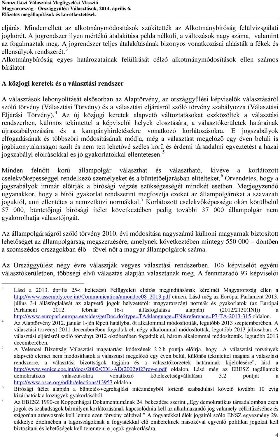 A jogrendszer teljes átalakításának bizonyos vonatkozásai aláásták a fékek és ellensúlyok rendszerét.