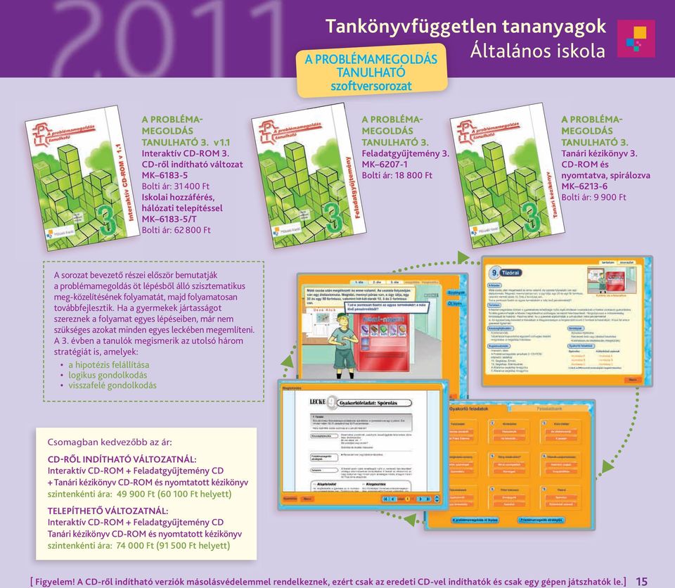 MK 6207-1 Bolti ár: 18 800 Ft A PROBLÉMA- MEGOLDÁS TANULHATÓ 3. Tanári kézikönyv 3. CD-ROM és nyomtatva, spirálozva MK 6213-6 Bolti.ár:.9.900.Ft A.sorozat.bevezető.részei.először.bemutatják. a.