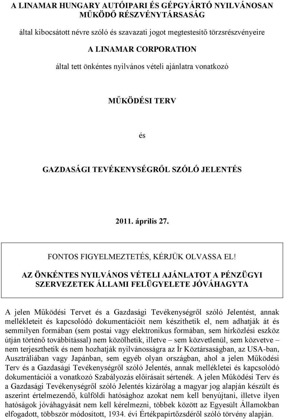 AZ ÖNKÉNTES NYILVÁNOS VÉTELI AJÁNLATOT A PÉNZÜGYI SZERVEZETEK ÁLLAMI FELÜGYELETE JÓVÁHAGYTA A jelen Működési Tervet és a Gazdasági Tevékenységről szóló Jelentést, annak mellékleteit és kapcsolódó