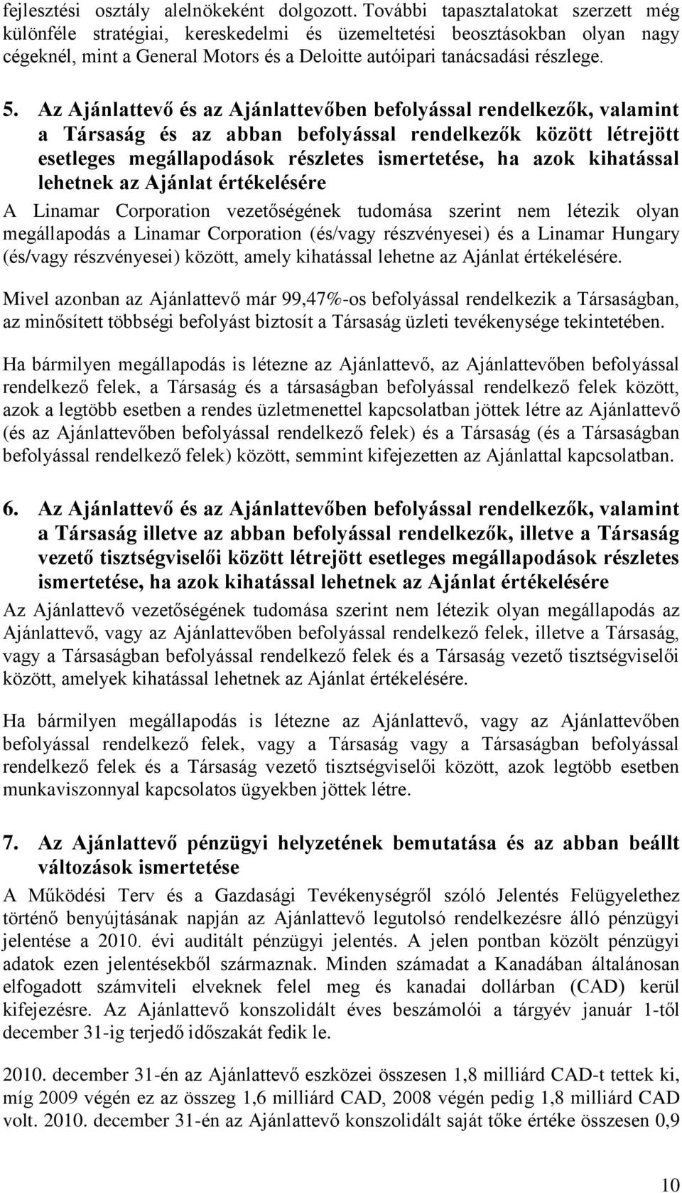 Az Ajánlattevő és az Ajánlattevőben befolyással rendelkezők, valamint a Társaság és az abban befolyással rendelkezők között létrejött esetleges megállapodások részletes ismertetése, ha azok