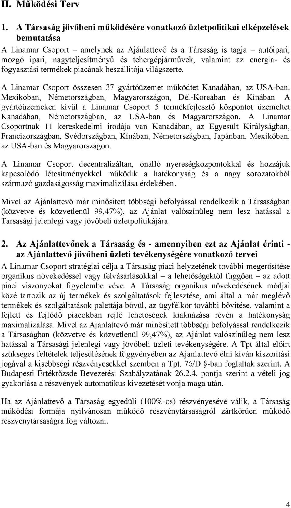 tehergépjárművek, valamint az energia- és fogyasztási termékek piacának beszállítója világszerte.