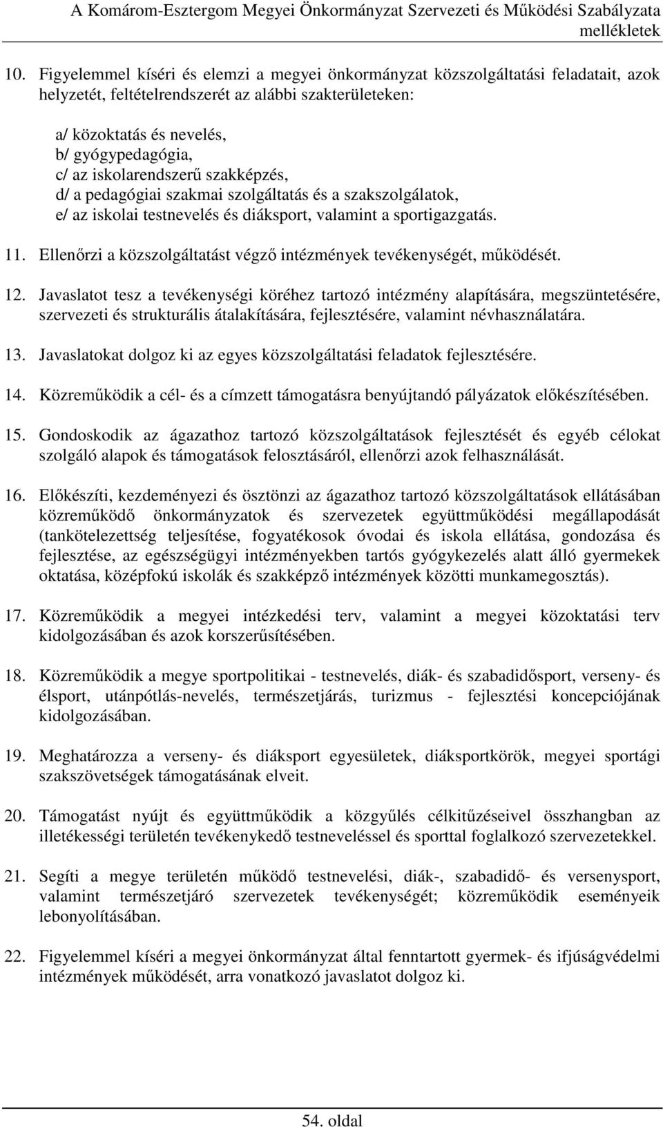 Ellenırzi a közszolgáltatást végzı intézmények tevékenységét, mőködését. 12.