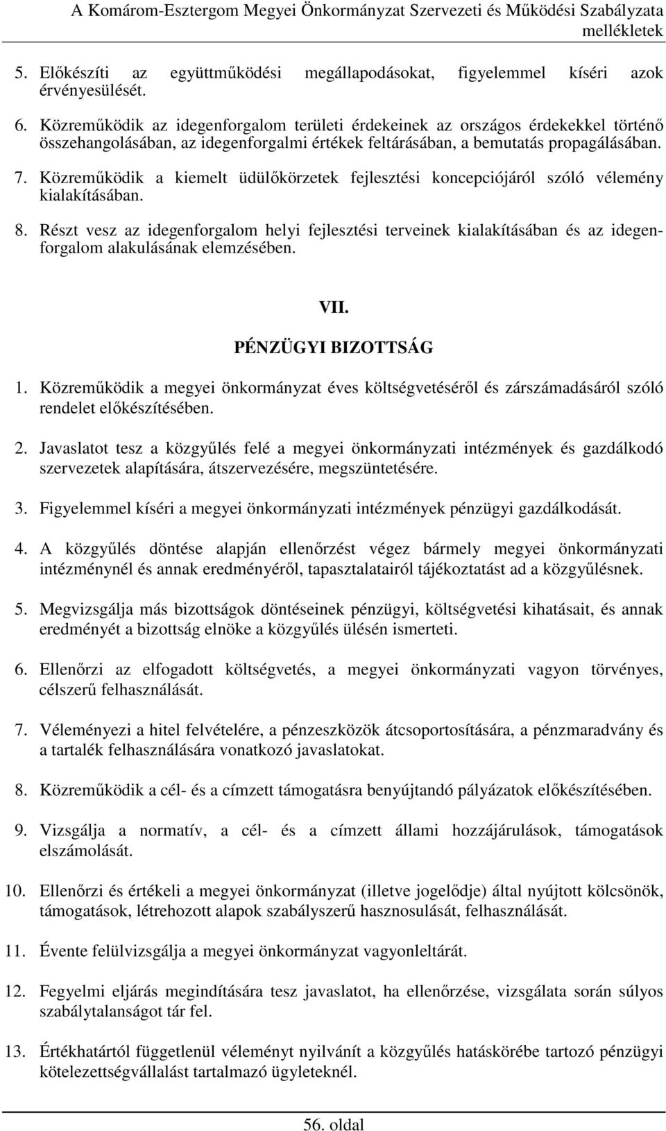 Közremőködik a kiemelt üdülıkörzetek fejlesztési koncepciójáról szóló vélemény kialakításában. 8.