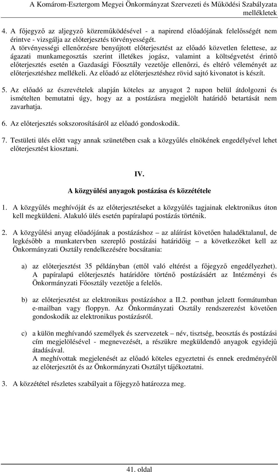 Gazdasági Fıosztály vezetıje ellenırzi, és eltérı véleményét az elıterjesztéshez mellékeli. Az elıadó az elıterjesztéshez rövid sajtó kivonatot is készít. 5.