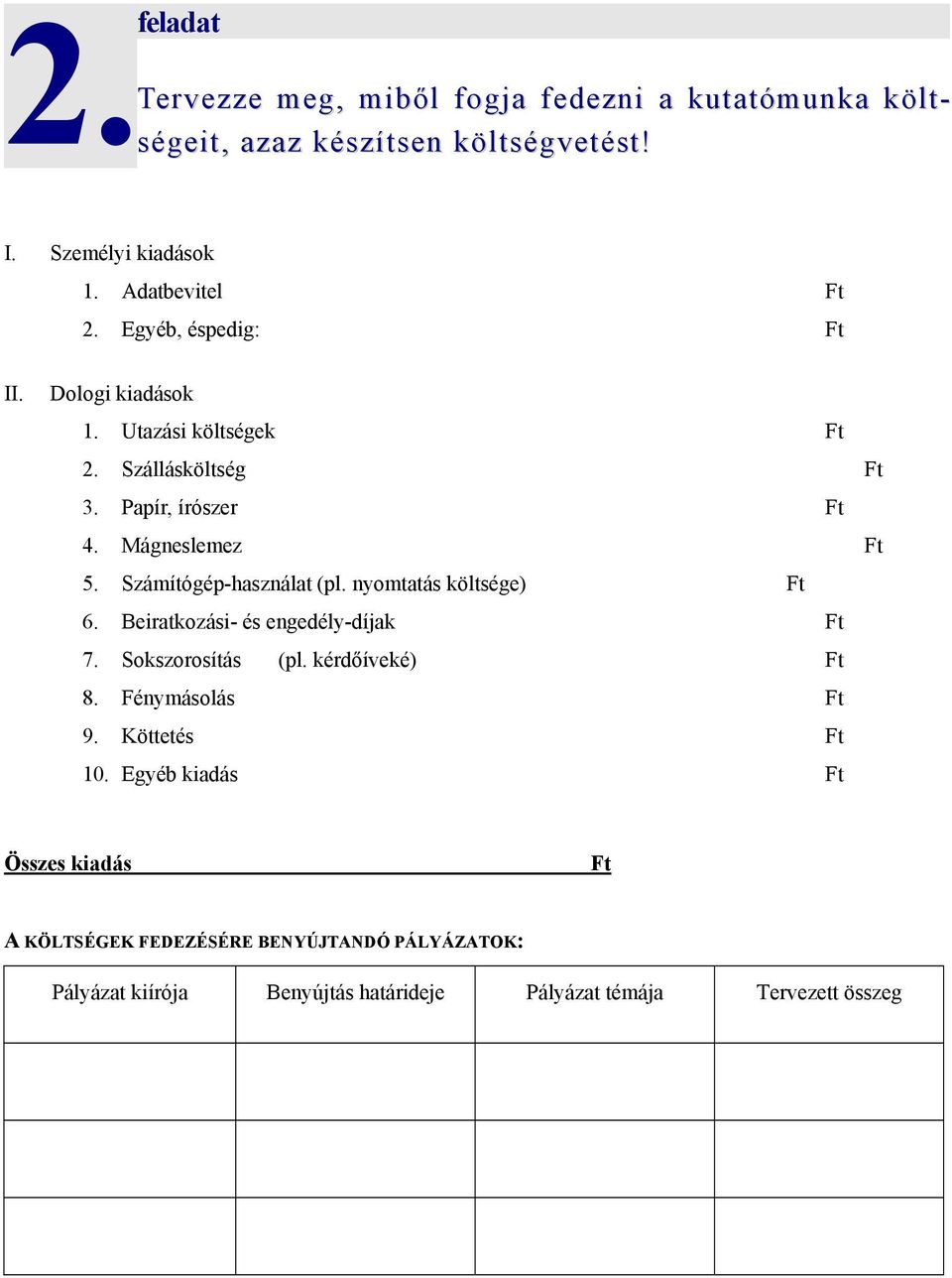 Számítógép-használat (pl. nyomtatás költsége) Ft 6. Beiratkozási- és engedély-díjak Ft 7. Sokszorosítás (pl. kérdőíveké) Ft 8. Fénymásolás Ft 9.