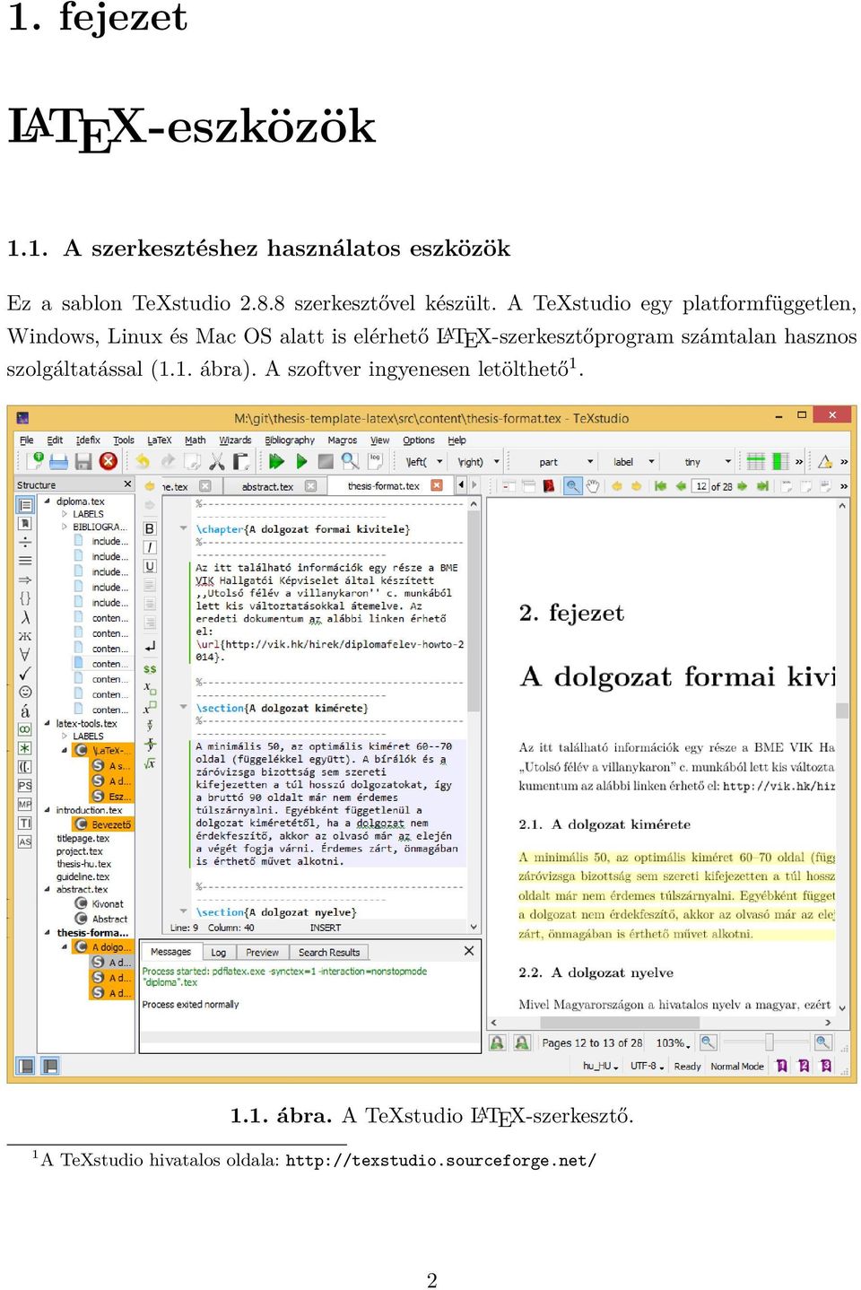 A TeXstudio egy platformfüggetlen, Windows, Linux és Mac OS alatt is elérhető L A TEX-szerkesztőprogram