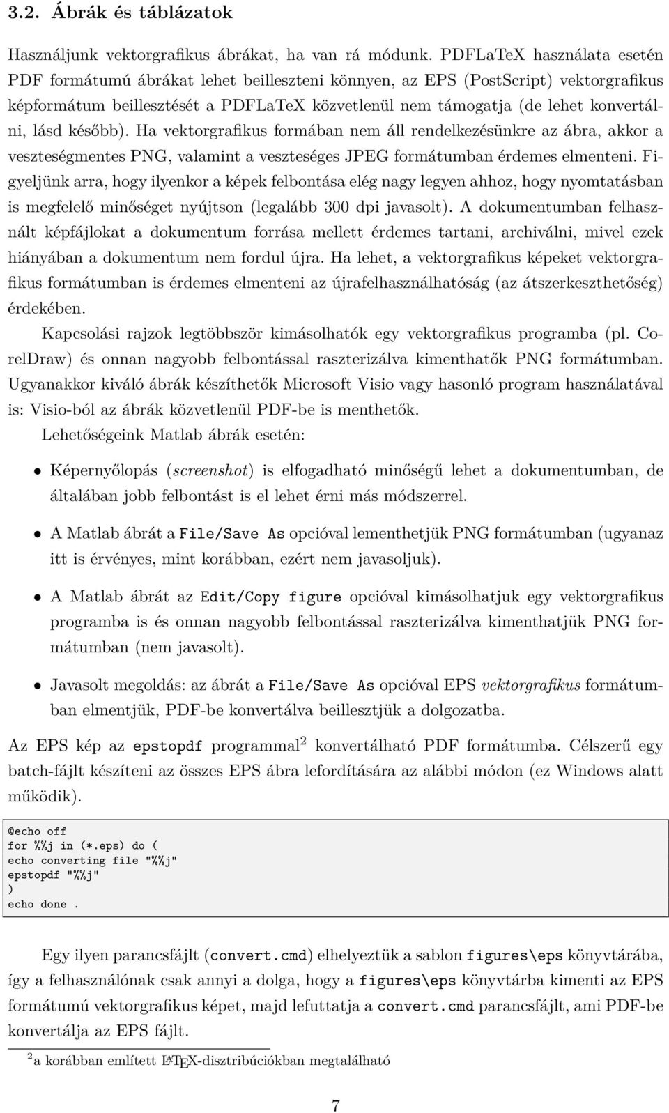 lásd később). Ha vektorgrafikus formában nem áll rendelkezésünkre az ábra, akkor a veszteségmentes PNG, valamint a veszteséges JPEG formátumban érdemes elmenteni.