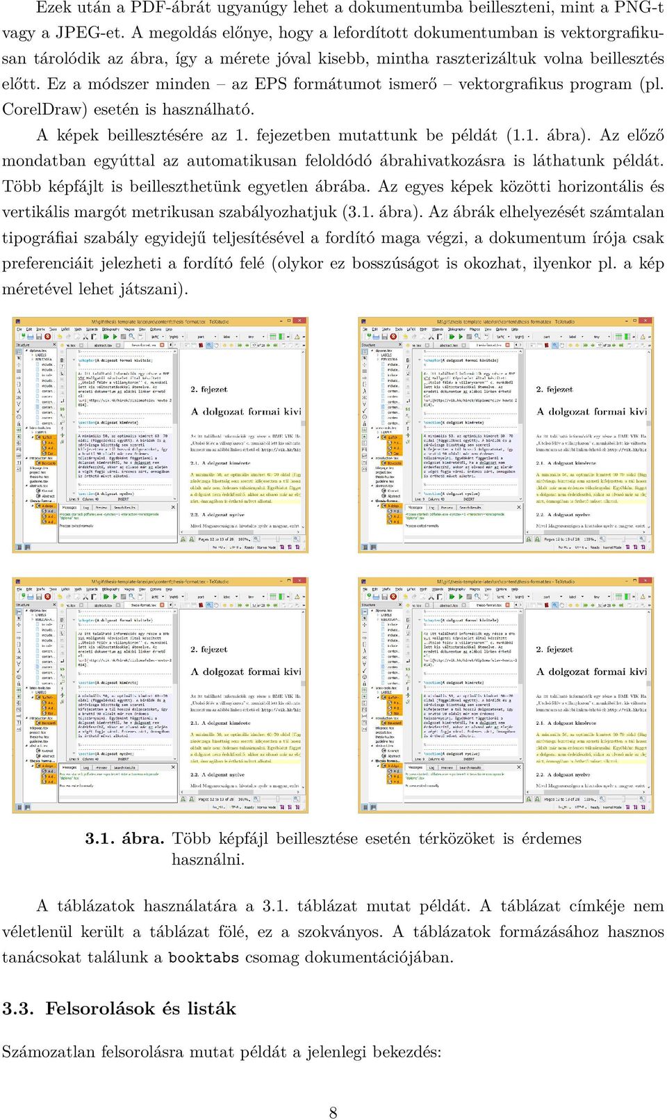 Ez a módszer minden az EPS formátumot ismerő vektorgrafikus program (pl. CorelDraw) esetén is használható. A képek beillesztésére az 1. fejezetben mutattunk be példát (1.1. ábra).