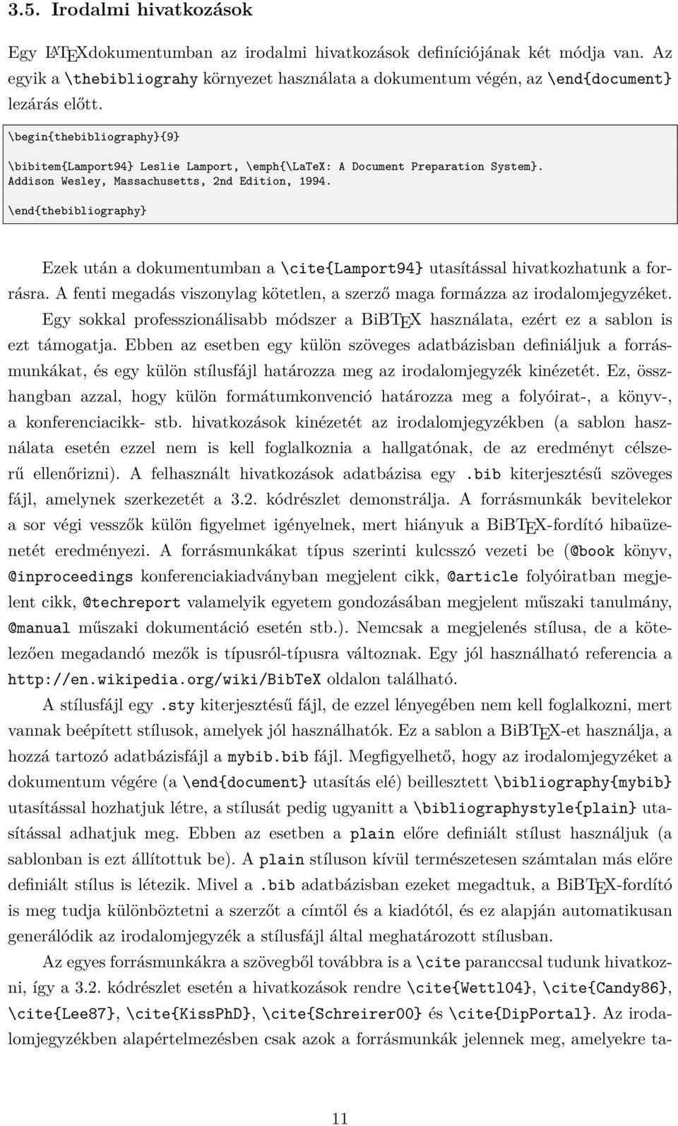 \begin{thebibliography}{9} \bibitem{lamport94} Leslie Lamport, \emph{\latex: A Document Preparation System}. Addison Wesley, Massachusetts, 2nd Edition, 1994.