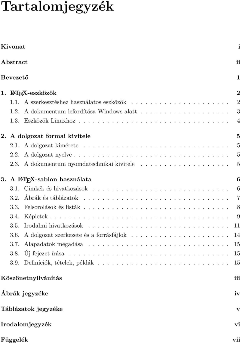 .................. 5 3. A L A TEX-sablon használata 6 3.1. Címkék és hivatkozások............................. 6 3.2. Ábrák és táblázatok............................... 7 3.3. Felsorolások és listák.