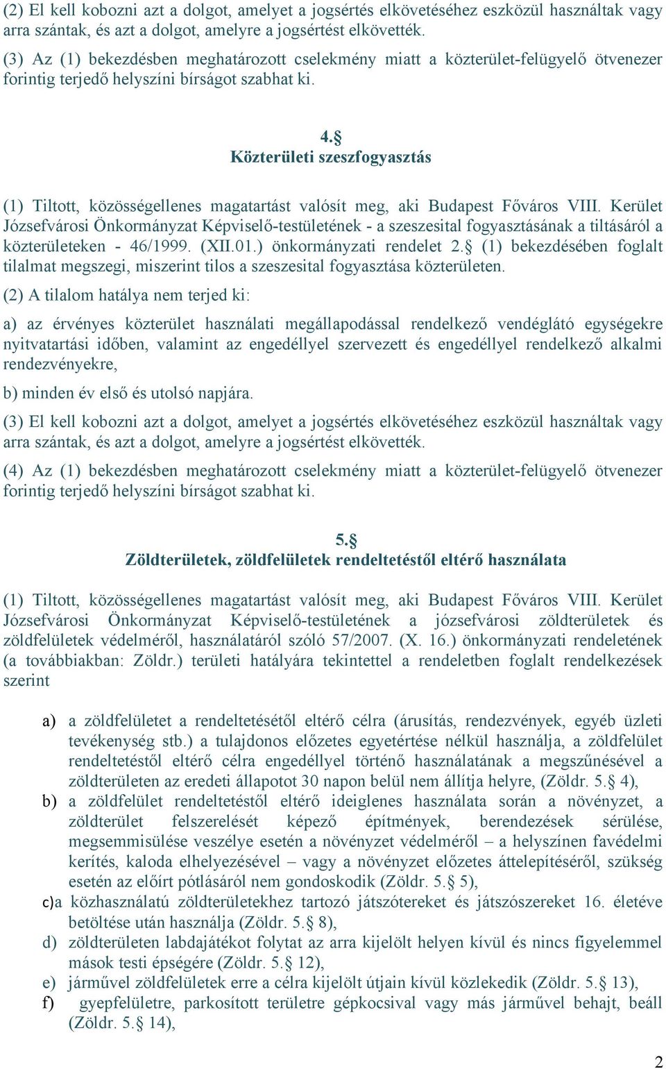 Közterületi szeszfogyasztás Józsefvárosi Önkormányzat Képviselő-testületének - a szeszesital fogyasztásának a tiltásáról a közterületeken - 46/1999. (XII.01.) önkormányzati rendelet 2.