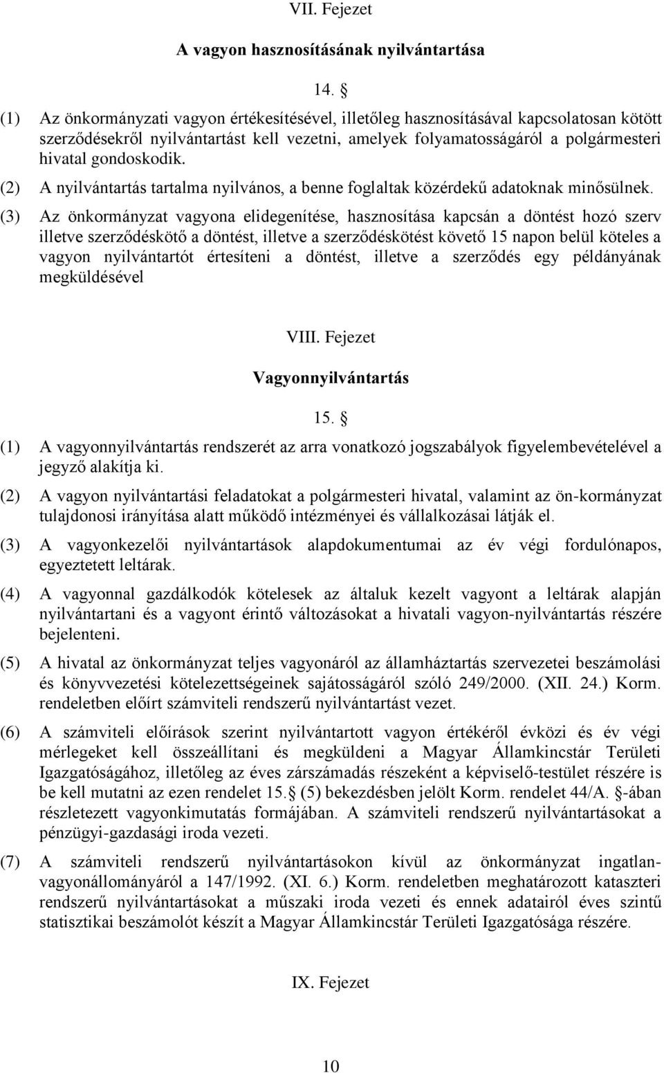 (2) A nyilvántartás tartalma nyilvános, a benne foglaltak közérdekű adatoknak minősülnek.