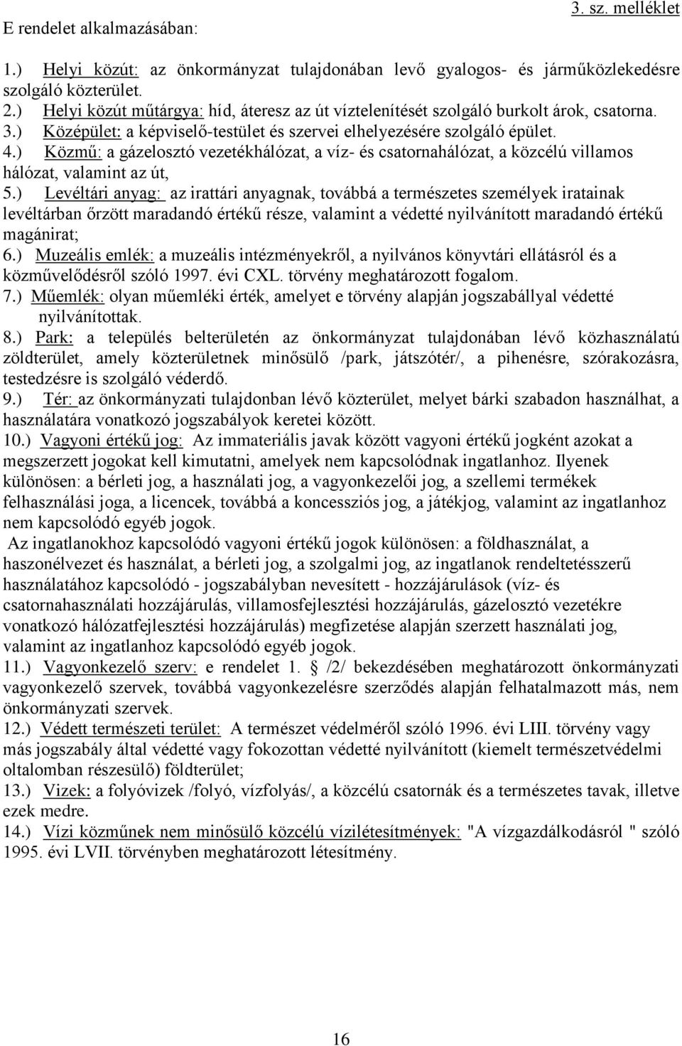 ) Közmű: a gázelosztó vezetékhálózat, a víz- és csatornahálózat, a közcélú villamos hálózat, valamint az út, 5.