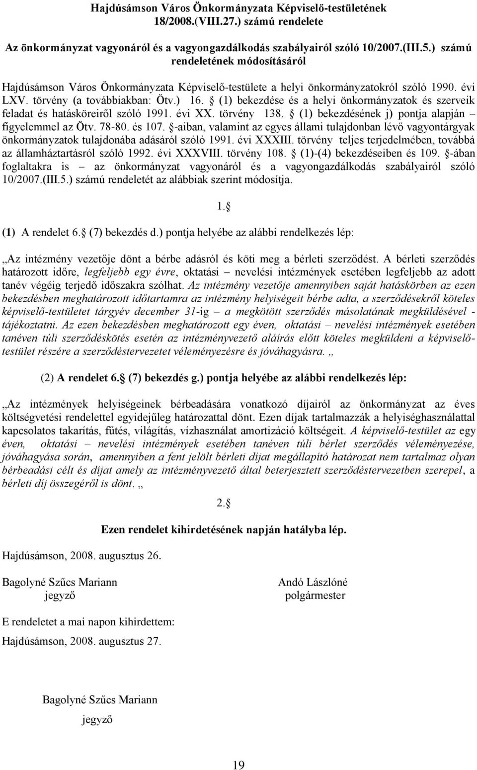 (1) bekezdése és a helyi önkormányzatok és szerveik feladat és hatásköreiről szóló 1991. évi XX. törvény 138. (1) bekezdésének j) pontja alapján figyelemmel az Ötv. 78-80. és 107.