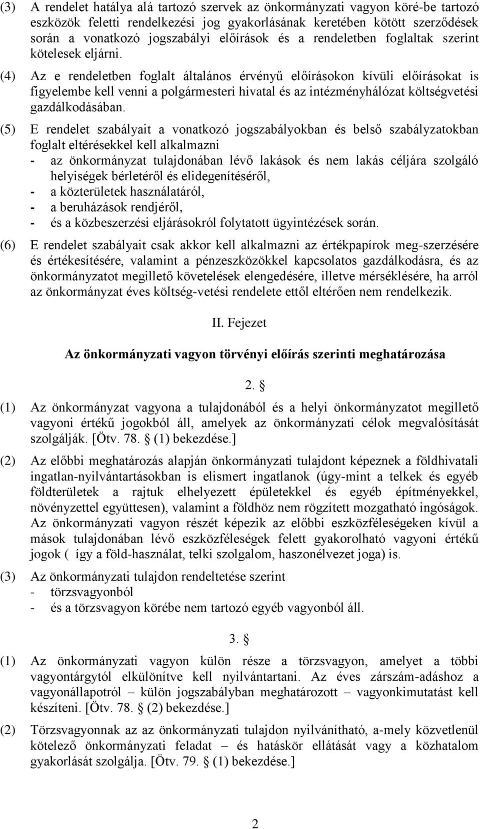 (4) Az e rendeletben foglalt általános érvényű előírásokon kívüli előírásokat is figyelembe kell venni a polgármesteri hivatal és az intézményhálózat költségvetési gazdálkodásában.