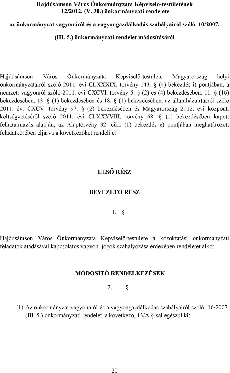 (4) bekezdés i) pontjában, a nemzeti vagyonról szóló 2011. évi CXCVI. törvény 5. (2) és (4) bekezdésében, 11. (16) bekezdésében, 13. (1) bekezdésében és 18.