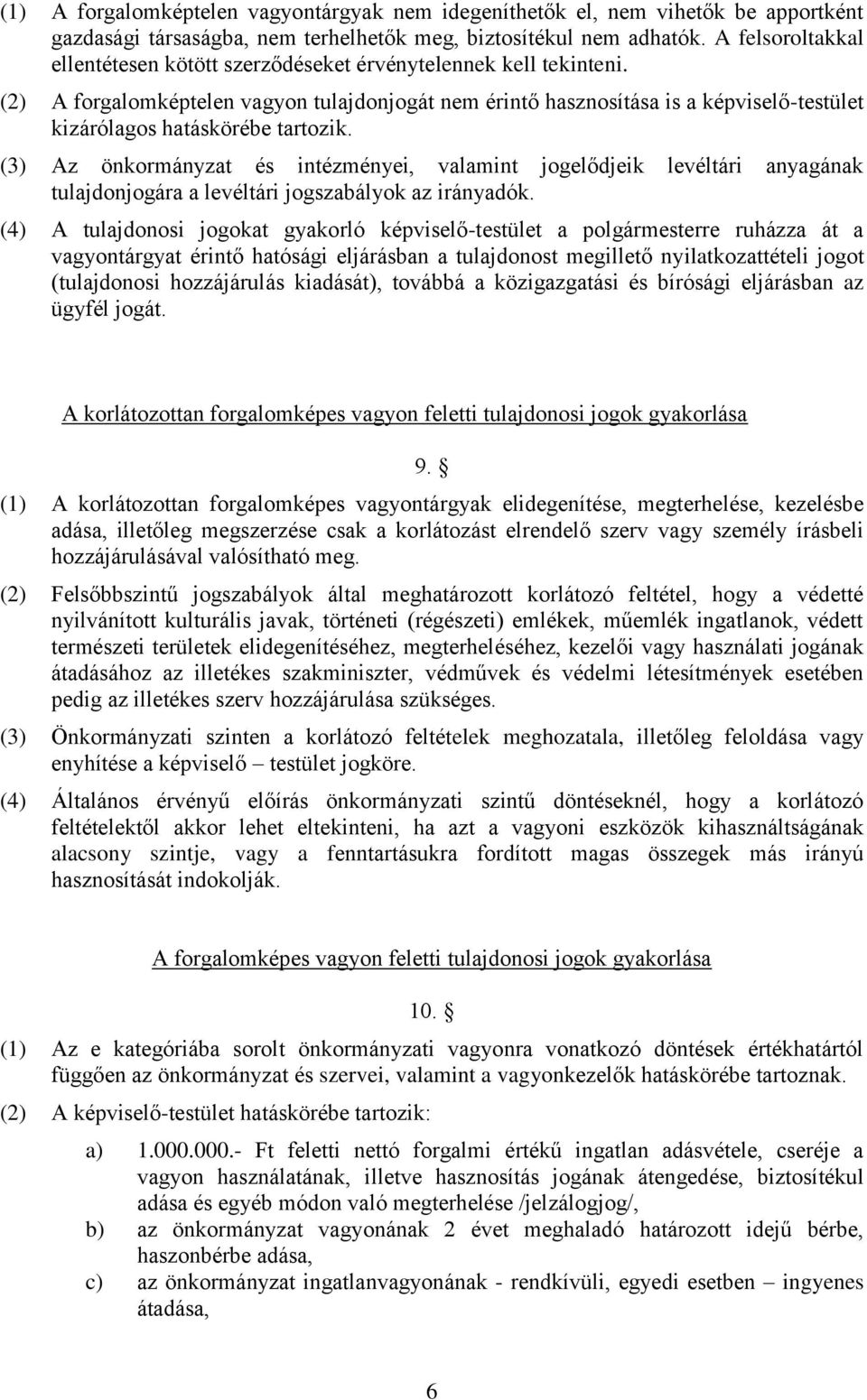 (2) A forgalomképtelen vagyon tulajdonjogát nem érintő hasznosítása is a képviselő-testület kizárólagos hatáskörébe tartozik.