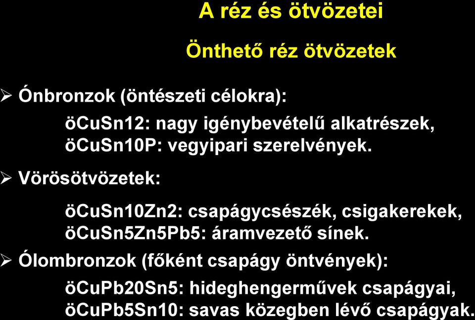 Vörösötvözetek: Önthető réz ötvözetek öcusn10zn2: csapágycsészék, csigakerekek,