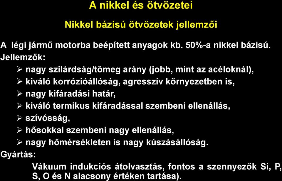 kifáradási határ, kiváló termikus kifáradással szembeni ellenállás, szívósság, hősokkal szembeni nagy ellenállás, nagy