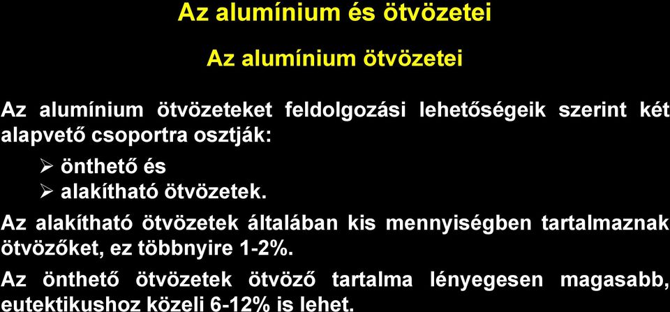 Az alumínium ötvözetei Az alakítható ötvözetek általában kis mennyiségben