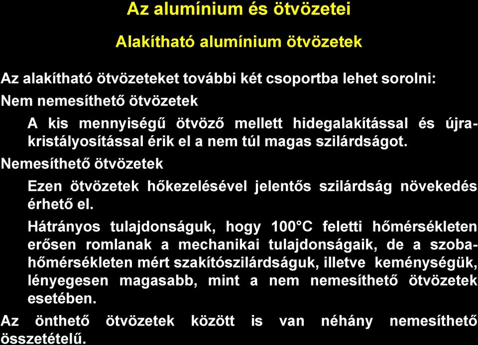 Nemesíthető ötvözetek Alakítható alumínium ötvözetek Ezen ötvözetek hőkezelésével jelentős szilárdság növekedés érhető el.