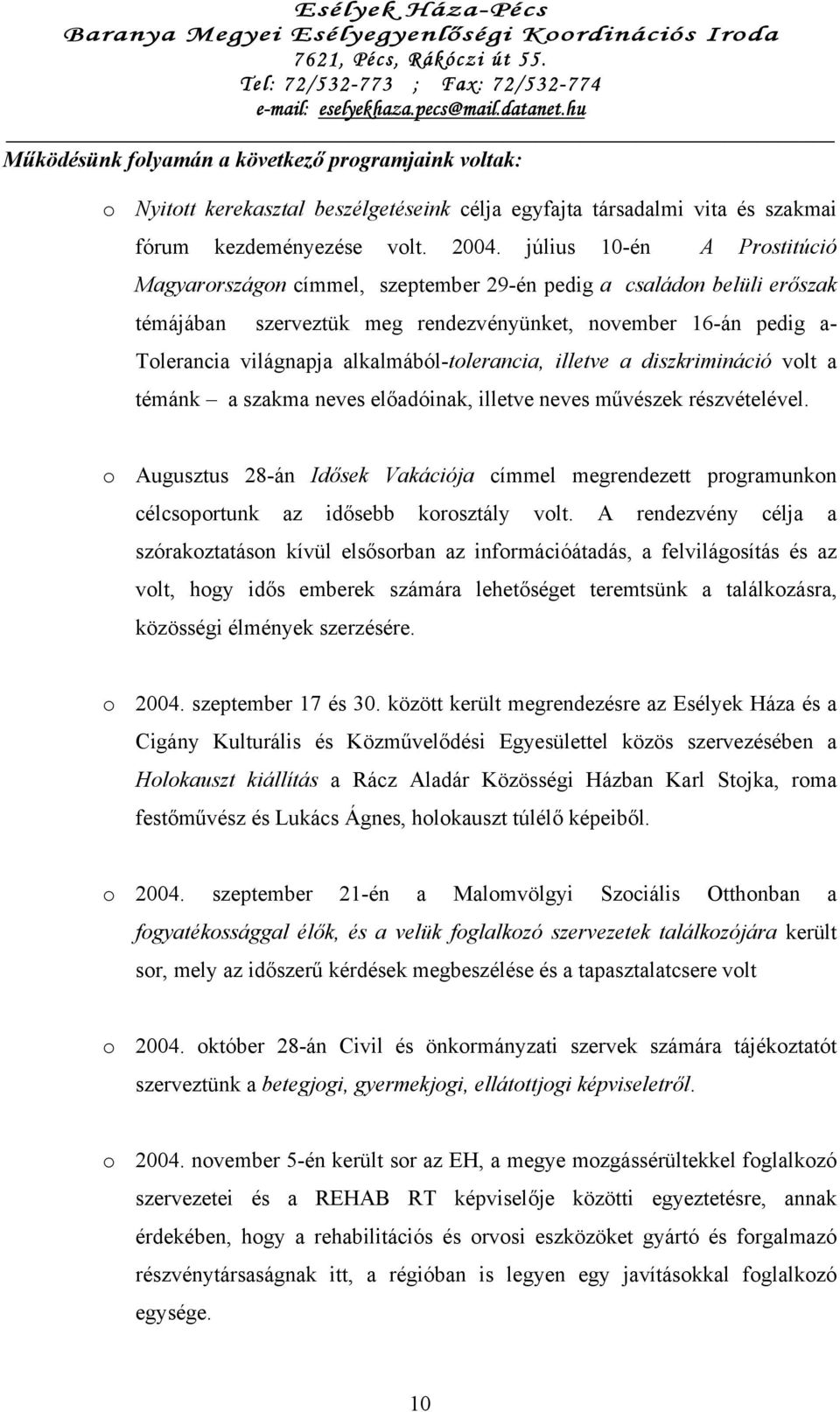 alkalmából-tolerancia, illetve a diszkrimináció volt a témánk a szakma neves előadóinak, illetve neves művészek részvételével.