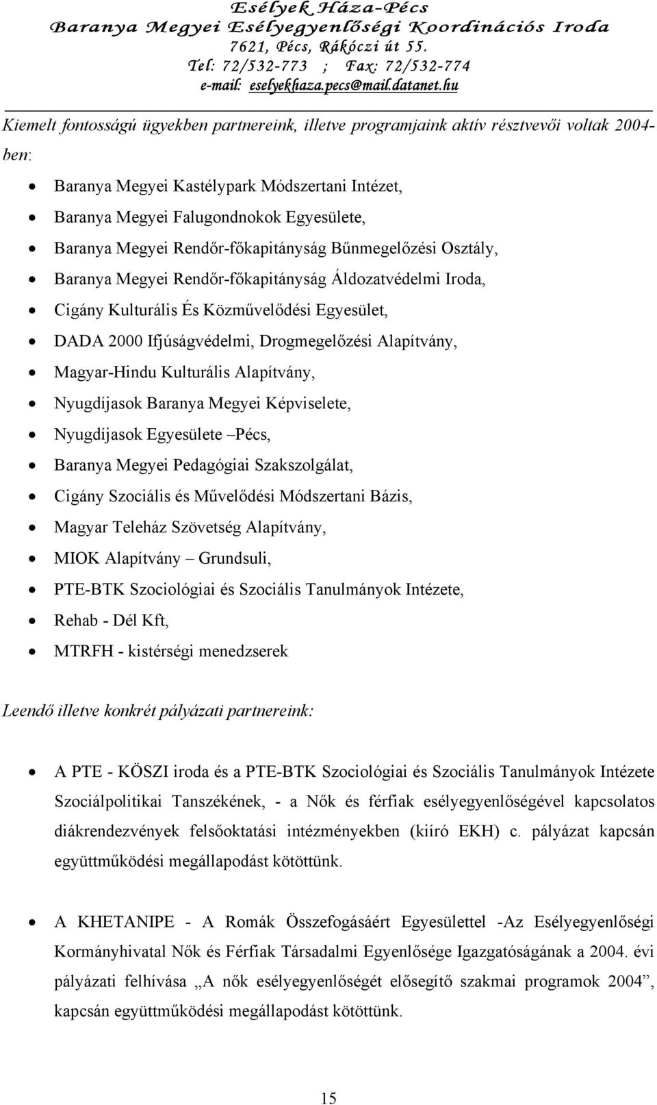 Alapítvány, Magyar-Hindu Kulturális Alapítvány, Nyugdíjasok Baranya Megyei Képviselete, Nyugdíjasok Egyesülete Pécs, Baranya Megyei Pedagógiai Szakszolgálat, Cigány Szociális és Művelődési