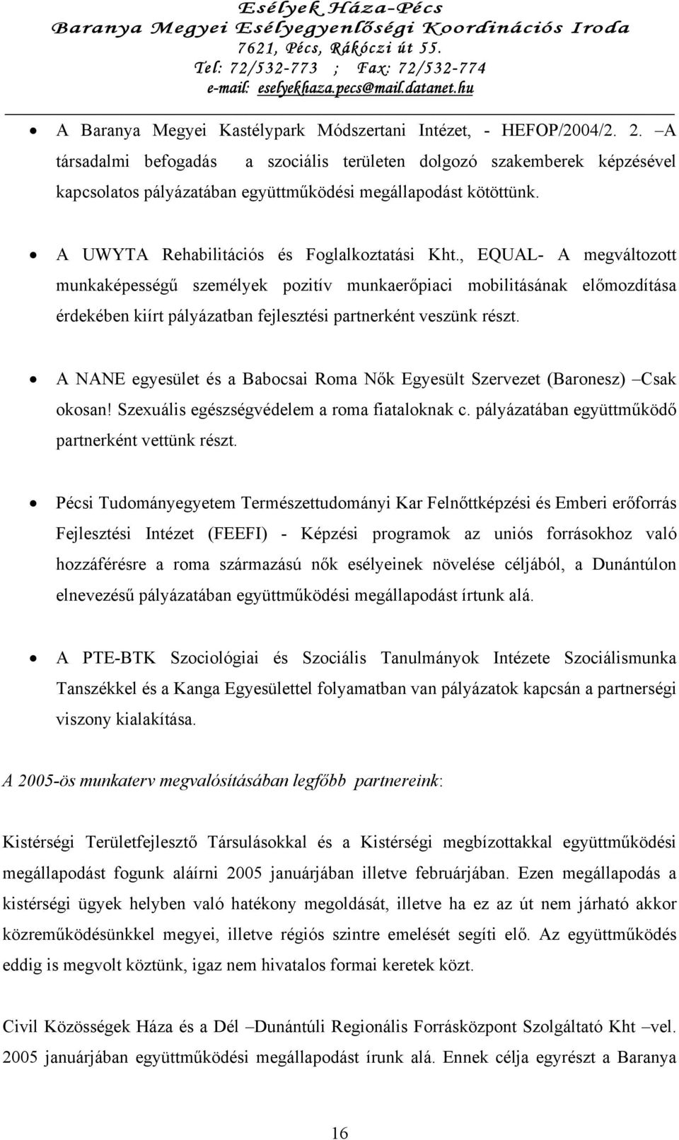 , EQUAL- A megváltozott munkaképességű személyek pozitív munkaerőpiaci mobilitásának előmozdítása érdekében kiírt pályázatban fejlesztési partnerként veszünk részt.