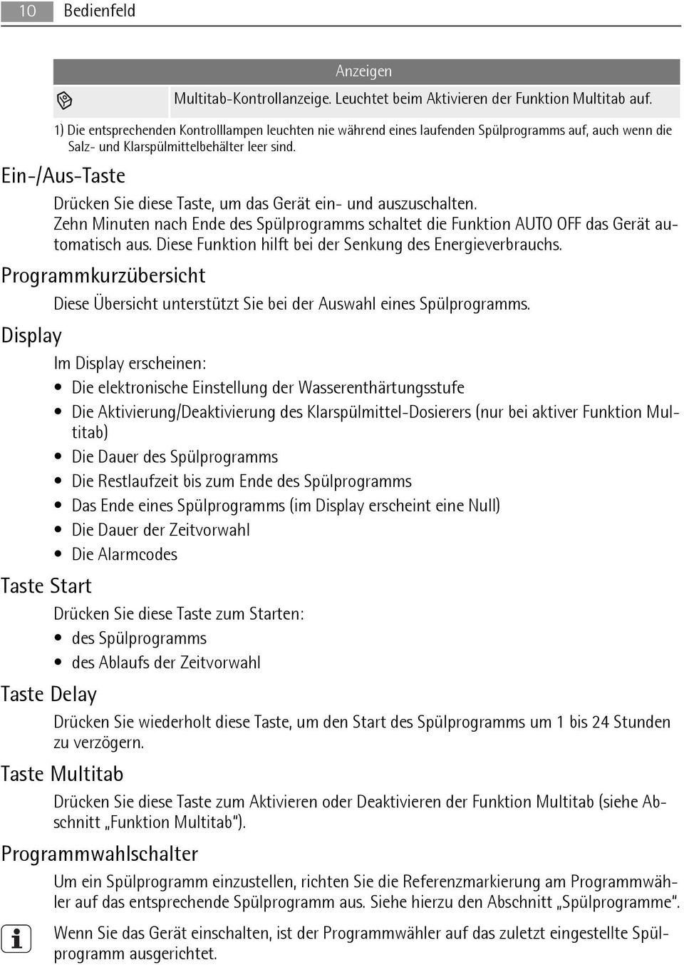 Ein-/Aus-Taste Drücken Sie diese Taste, um das Gerät ein- und auszuschalten. Zehn Minuten nach Ende des Spülprogramms schaltet die Funktion AUTO OFF das Gerät automatisch aus.