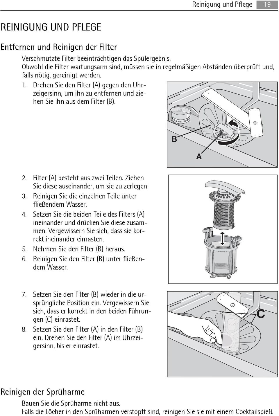 Drehen Sie den Filter (A) gegen den Uhrzeigersinn, um ihn zu entfernen und ziehen Sie ihn aus dem Filter (B). B A 2. Filter (A) besteht aus zwei Teilen.