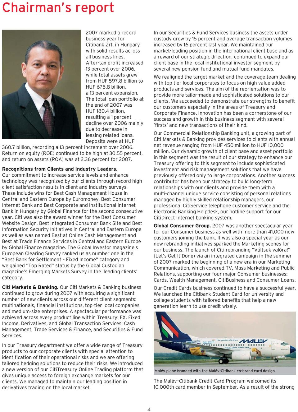 4 billion, resulting a 1 percent decline over 2006 mainly due to decrease in leasing related loans. Deposits were at HUF 360.7 billion, recording a 13 percent increment over 2006.