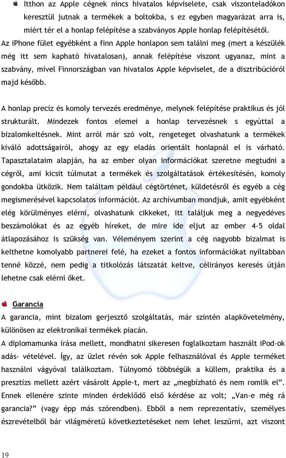 Az iphone fület egyébként a finn Apple honlapon sem találni meg (mert a készülék még itt sem kapható hivatalosan), annak felépítése viszont ugyanaz, mint a szabvány, mivel Finnországban van hivatalos