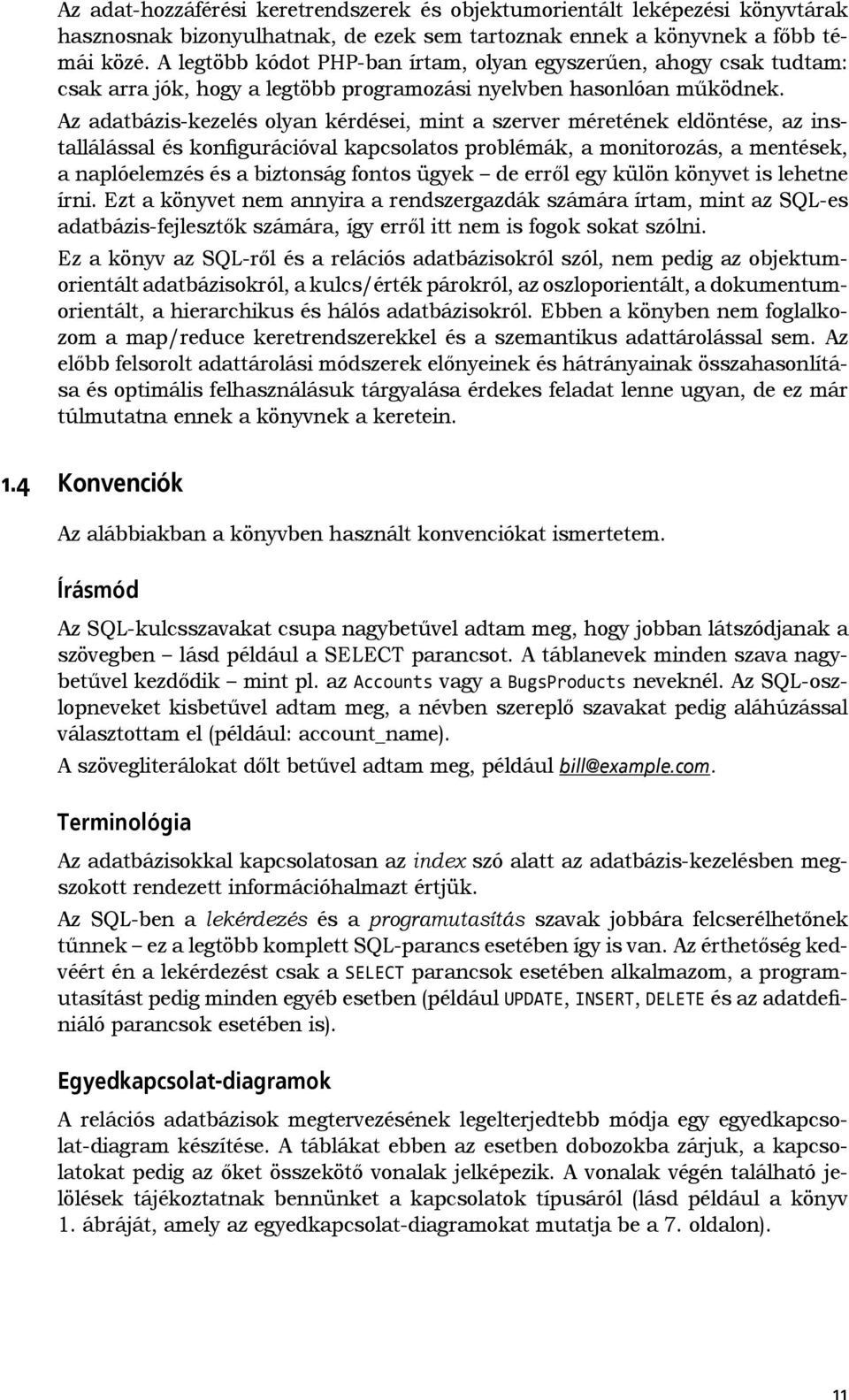 Az adatbázis-kezelés olyan kérdései, mint a szerver méretének eldöntése, az installálással és konfigurációval kapcsolatos problémák, a monitorozás, a mentések, a naplóelemzés és a biztonság fontos